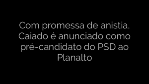 ​Com promessa de anistia, Caiado é anunciado como pré-candidato do PSD ao Planalto 
